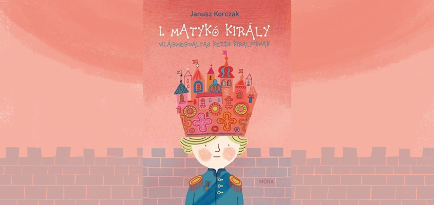 Janusz Korczak: Matykó király a lakatlan szigeten Marianna Oklejak Ungvári Sára-01