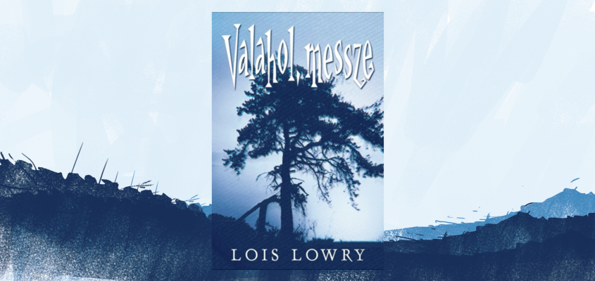 Lois Lowry Valahol, messze-01